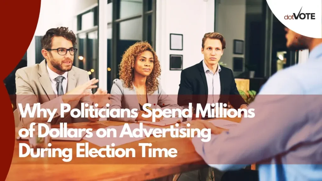 Why Politicians Spend Millions of Dollars on Advertising